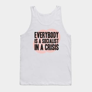 Everybody is a Socialist in a Crisis Tank Top